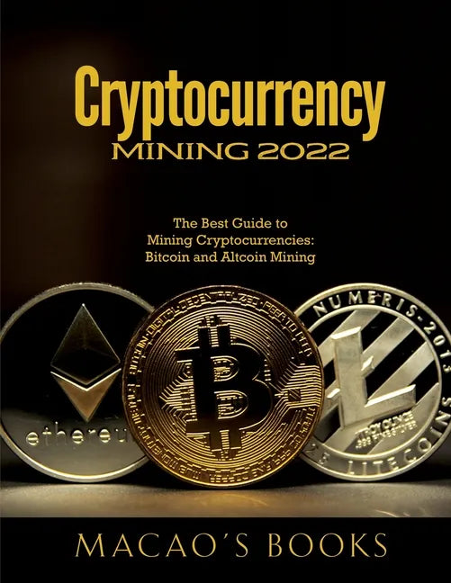 Cryptocurrency Mining 2022: The Best Guide to Mining Cryptocurrencies: Bitcoin and Altcoin Mining - Paperback
