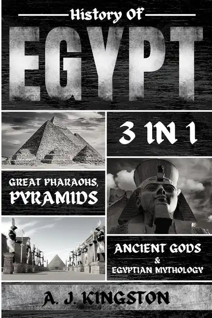 History of Egypt: Great Pharaohs, Pyramids, Ancient Gods & Egyptian Mythology - Paperback