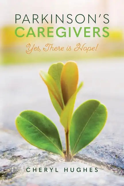 Parkinson's Caregivers: Yes, there is Hope! - Paperback