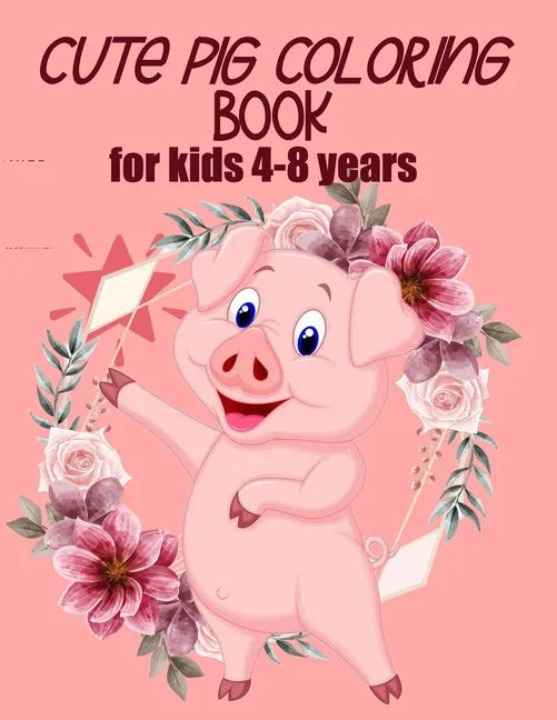 cute pig coloring book for kids 4-8 years (US EDITION): practice and lern coloring book for kids, draw and polish your talents - Paperback