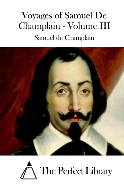 Voyages of Samuel De Champlain - Volume III - Paperback