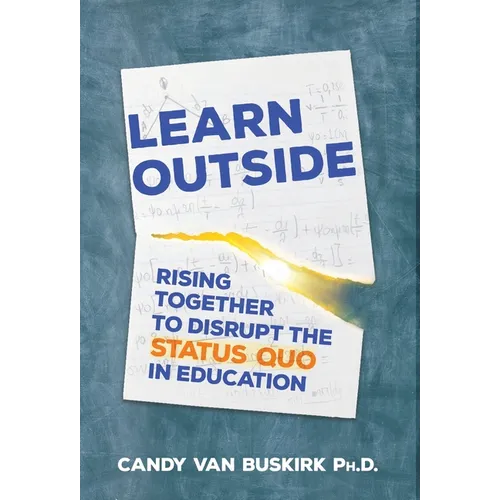 Learn Outside: Rising Together To Disrupt The Status Quo In Education - Hardcover