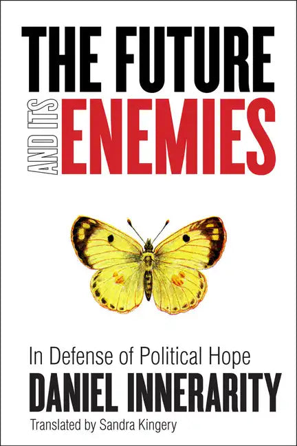 The Future and Its Enemies: In Defense of Political Hope - Paperback