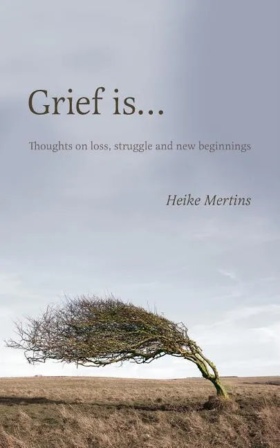 Grief is...: Thoughts on loss, struggle and new beginnings - Paperback
