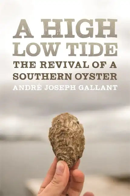A High Low Tide: The Revival of a Southern Oyster - Hardcover