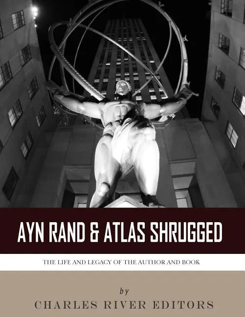 Ayn Rand & Atlas Shrugged: The Life and Legacy of the Author and Book - Paperback