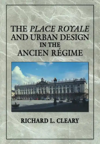 The Place Royale and Urban Design in the Ancien R Gime - Paperback