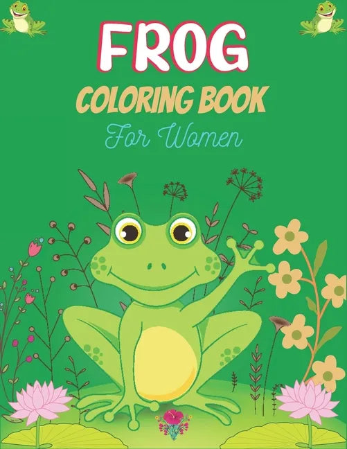 FROG Coloring Book For Women: Adult Stress Relief & Relaxation Frogs & Toads Coloring Book (Unique gift for Women) - Paperback