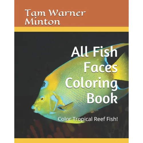 All Fish Faces Coloring Book: Color Tropical Reef Fish! - Paperback