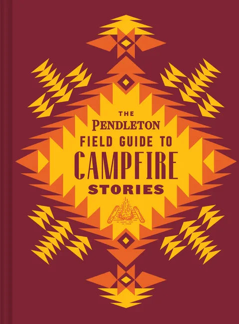 The Pendleton Field Guide to Campfire Stories - Hardcover