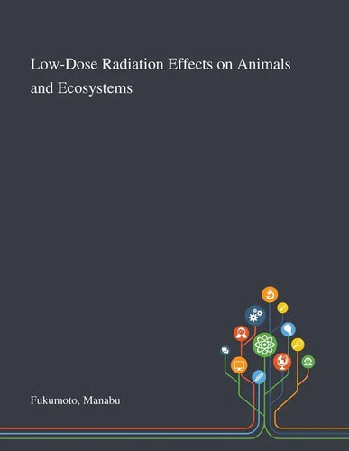Low-Dose Radiation Effects on Animals and Ecosystems - Paperback