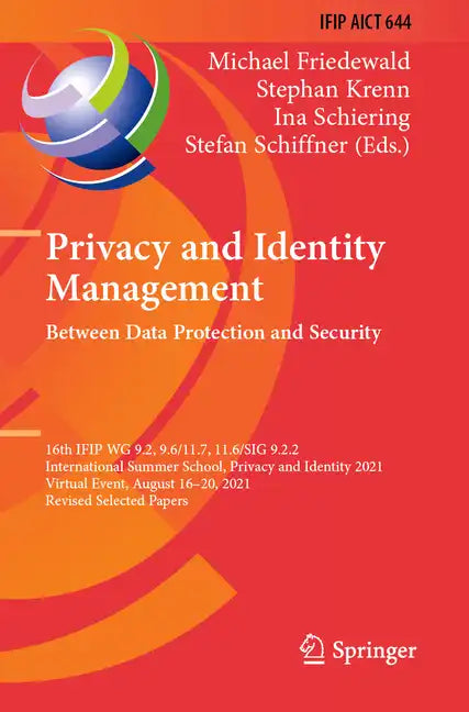 Privacy and Identity Management. Between Data Protection and Security: 16th Ifip Wg 9.2, 9.6/11.7, 11.6/Sig 9.2.2 International Summer School, Privacy - Paperback