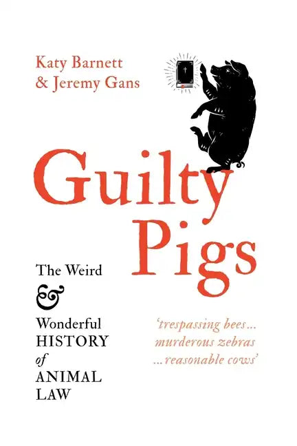 Guilty Pigs: The Weird and Wonderful History of Animal Law - Paperback