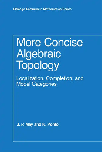 More Concise Algebraic Topology: Localization, Completion, and Model Categories - Hardcover