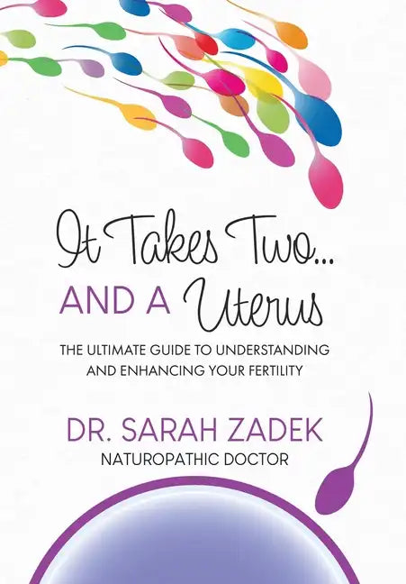 It Takes Two... And a Uterus: The Ultimate Guide to Understanding and Enhancing Your Fertility - Hardcover