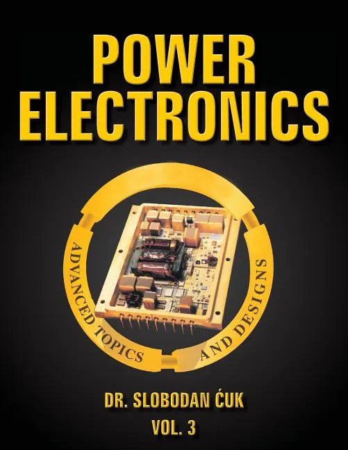 Power Electronics: Advanced Topics and Designs: Vol. 3 - Paperback