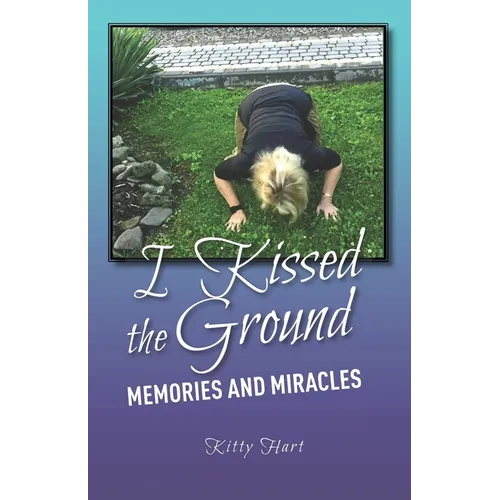 I Kissed the Ground: Memories and Miracles - Paperback