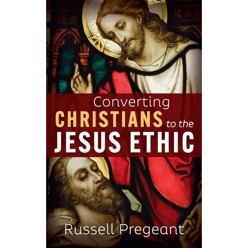 Converting Christians to the Jesus Ethic - Hardcover