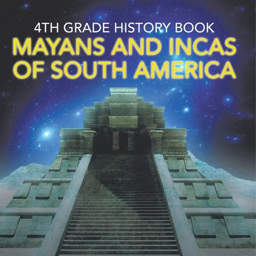 4th Grade History Book: Mayans and Incas of South America - Paperback