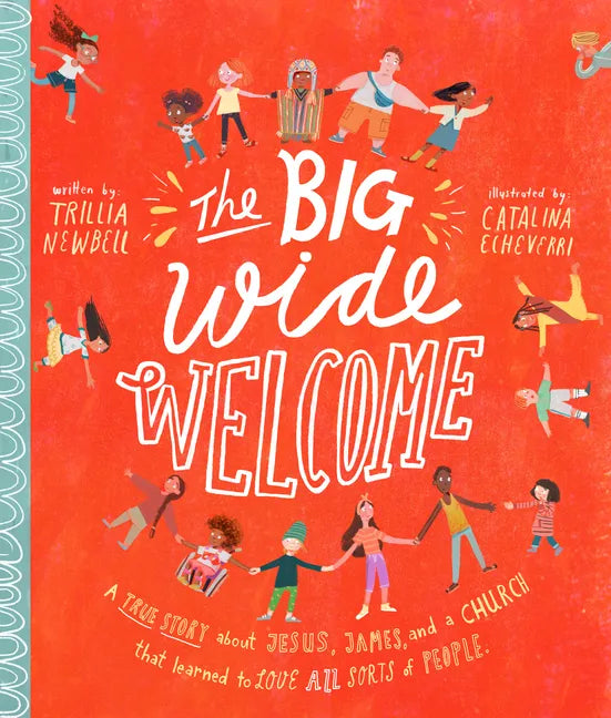 The Big Wide Welcome Storybook: A True Story about Jesus, James, and a Church That Learned to Love All Sorts of People - Hardcover