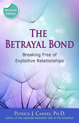 The Betrayal Bond: Breaking Free of Exploitive Relationships - Paperback