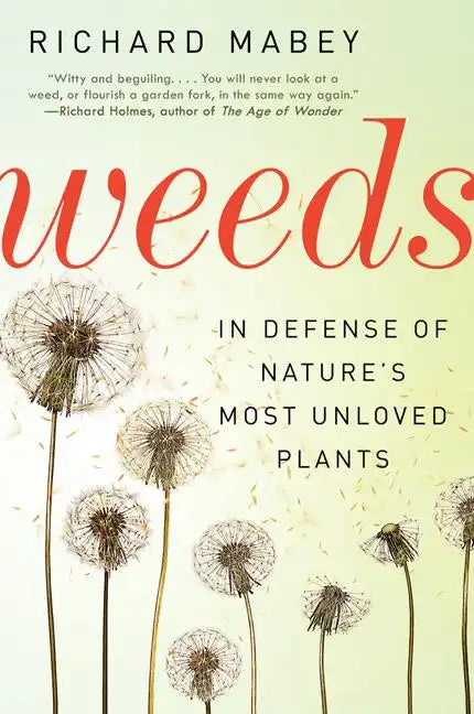 Weeds: In Defense of Nature's Most Unloved Plants - Paperback