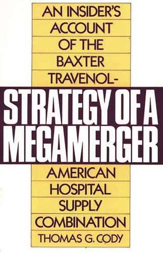 Strategy of a Megamerger: An Insider's Account of the Baxter Travenol-American Hospital Supply Combination - Paperback