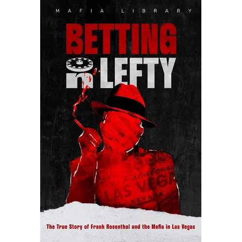 Betting On Lefty: The True Story of Frank Rosenthal and Mafia in Las Vegas - Paperback