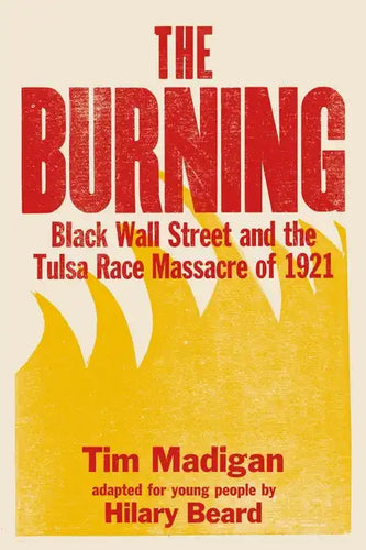 The Burning (Young Readers Edition): Black Wall Street and the Tulsa Race Massacre of 1921 - Paperback