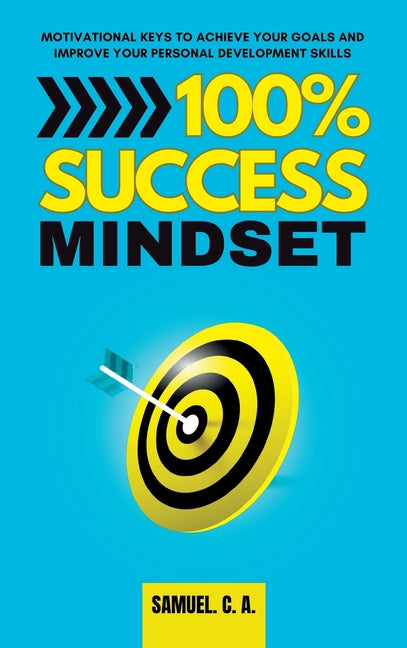 100% Success Mindset: Motivational keys to achieve your goals and improve your personal development skills - Hardcover