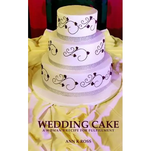 Wedding Cake: A Woman's Recipe For Fulfillment - Paperback