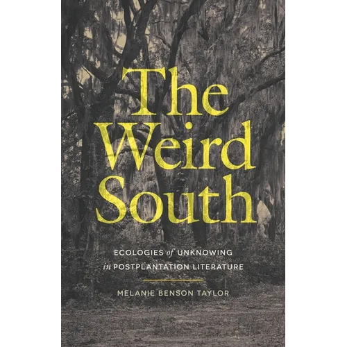 The Weird South: Ecologies of Unknowing in Postplantation Literature - Paperback