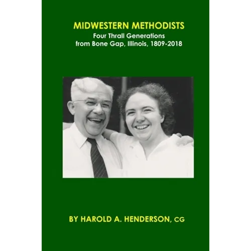Midwestern Methodists: Four Thrall Generations from Bone Gap, Illinois, 1809-2018 - Paperback