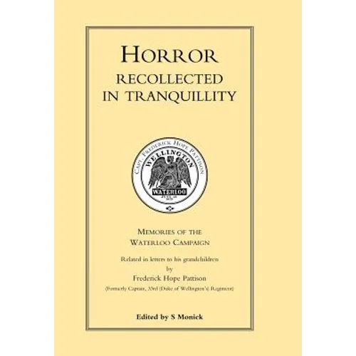 HORROR RECOLLECTED IN TRANQUILLITY. Memories of the Waterloo Campaign - Hardcover