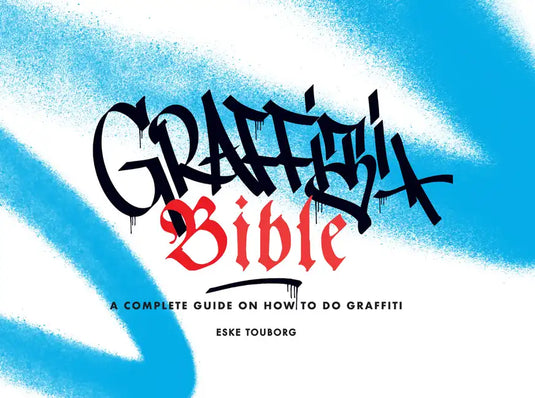 Graffiti Bible: A Complete Guide on How to Do Graffiti - Paperback