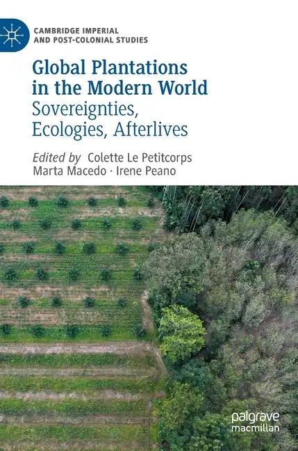 Global Plantations in the Modern World: Sovereignties, Ecologies, Afterlives - Hardcover
