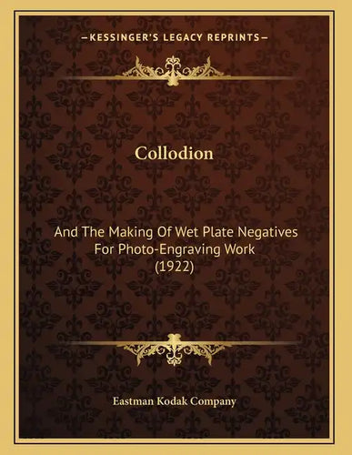 Collodion: And The Making Of Wet Plate Negatives For Photo-Engraving Work (1922) - Paperback