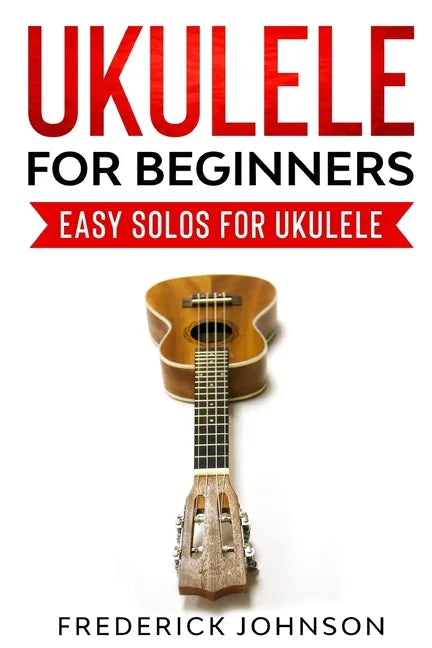 Ukulele For Beginners: Easy Solos For Ukulele - Paperback