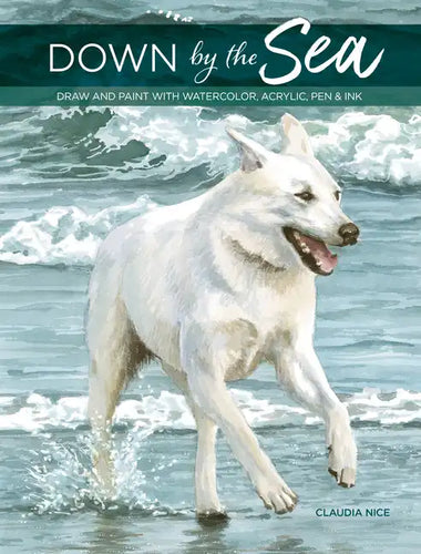 Down by the Sea: Draw and Paint with Watercolor, Acrylic, Pen & Ink - Paperback