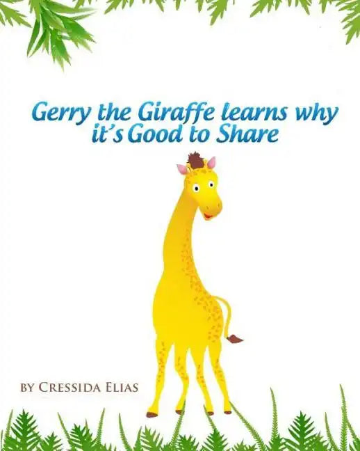 Gerry the Giraffe Learns Why it's Good to Share: In Color, Book 1 of The Safari Children's Books on Good Behavior - Paperback