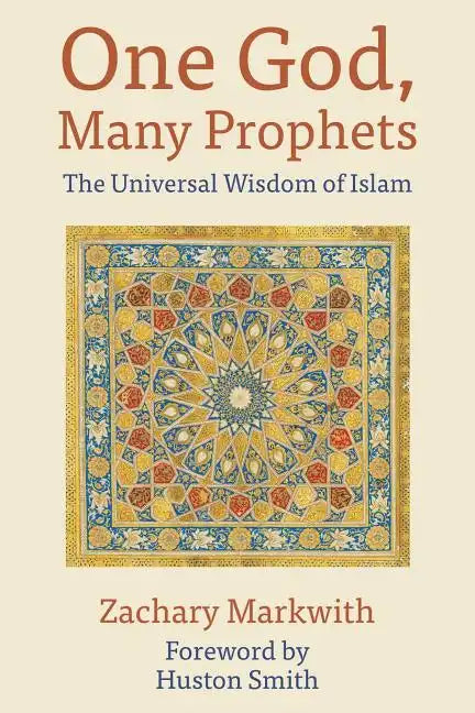 One God, Many Prophets: The Universal Wisdom of Islam - Paperback