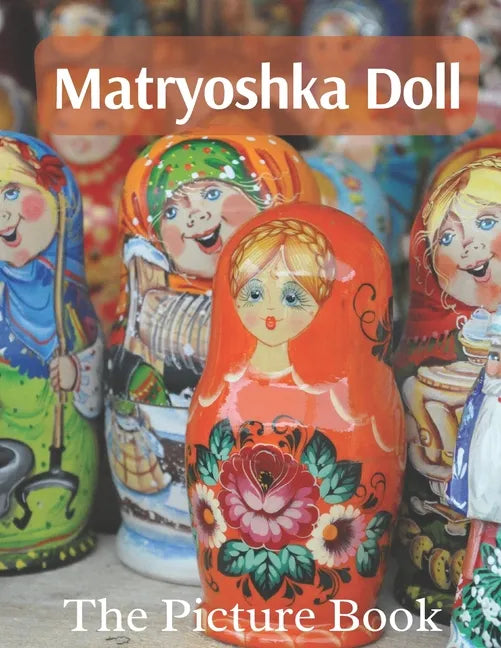 Matryoshka Doll: The Picture Book of Amazing Matryoshka Doll for Dementia Seniors & Alzheimer's. - Paperback