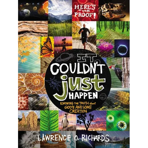 It Couldn't Just Happen: Knowing the Truth about God's Awesome Creation - Paperback