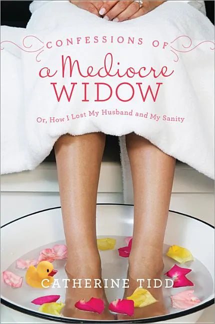 Confessions of a Mediocre Widow: Or, How I Lost My Husband and My Sanity - Paperback