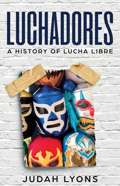 Luchadores: A History of Lucha Libre - Paperback