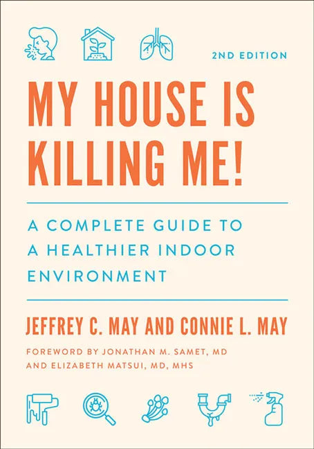 My House Is Killing Me!: A Complete Guide to a Healthier Indoor Environment - Paperback