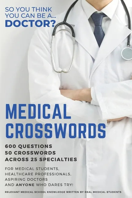 Medical Crosswords: So you think you can be a doctor?: Perfect gift for aspiring doctors, medical students and people who like a challenge - Paperback
