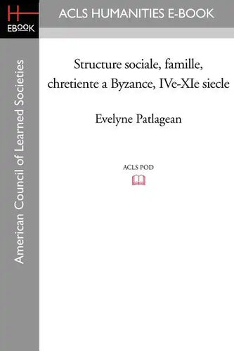 Structure Sociale, Famille, Chretiente a Byzance, IVe-XIe Siecle - Paperback