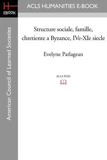 Structure Sociale, Famille, Chretiente a Byzance, IVe-XIe Siecle - Paperback
