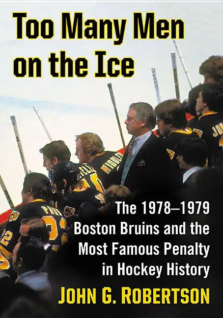 Too Many Men on the Ice: The 1978-1979 Boston Bruins and the Most Famous Penalty in Hockey History - Paperback